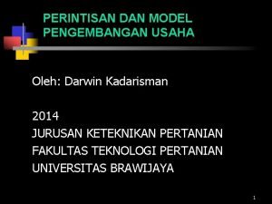 PERINTISAN DAN MODEL PENGEMBANGAN USAHA Oleh Darwin Kadarisman