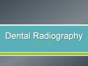 Dental Radiography Introduction Radiography is a highly technical