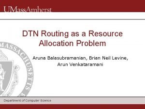 DTN Routing as a Resource Allocation Problem Aruna