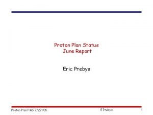 Proton Plan Status June Report Eric Prebys Proton