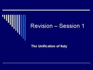 Revision Session 1 The Unification of Italy Italy
