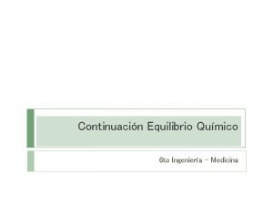 Continuacin Equilibrio Qumico 6 to Ingeniera Medicina Repasando