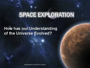 How has our Understanding of the Universe Evolved