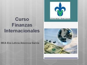 Curso Finanzas Internacionales MCA Eva Leticia Amezcua Garca