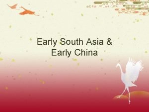 Early South Asia Early China Early South Asia