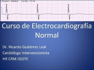Curso de Electrocardiografa Normal Dr Ricardo Gutirrez Leal