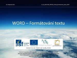 13 listopadu 2012 VY32INOVACE080101WordformatovanitextuDUM WORD Formtovn textu Autorem