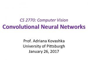 CS 2770 Computer Vision Convolutional Neural Networks Prof