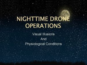 NIGHTTIME DRONE OPERATIONS Visual Illusions And Physiological Conditions