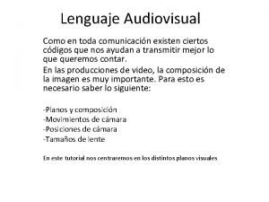 Lenguaje Audiovisual Como en toda comunicacin existen ciertos