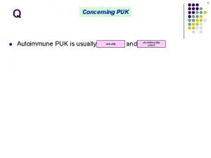 1 Q l Concerning PUK circumferential laterality Autoimmune