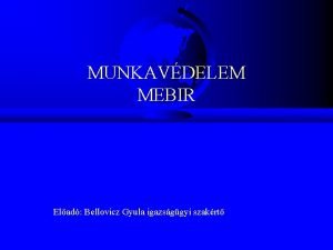 MUNKAVDELEM MEBIR Elad Bellovicz Gyula igazsggyi szakrt Jogi