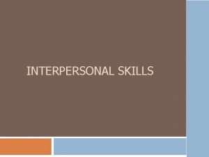 INTERPERSONAL SKILLS Interpersonal Skills Facilitation Skills language communication