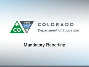 Mandatory Reporting A report of child abuse is