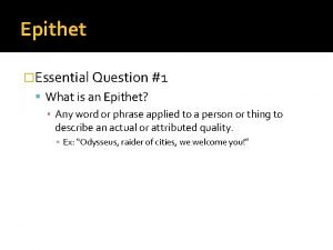 Epithet Essential Question 1 What is an Epithet