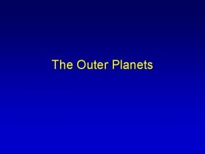 The Outer Planets The Outer Planets to Scale