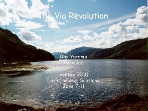 The Via Revolution Ray Yarema Fermilab Vertex 2010
