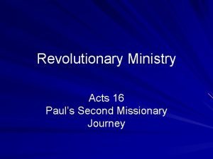Revolutionary Ministry Acts 16 Pauls Second Missionary Journey