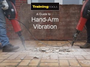 A Guide to HandArm Vibration Aim of this