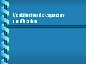 Ventilacin de espacios confinados Ventilacin de espacios confinados