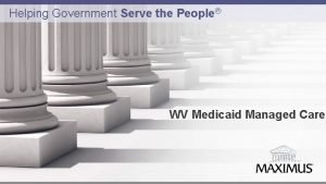 Helping Government Serve the People WV Medicaid Managed
