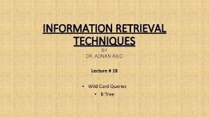 INFORMATION RETRIEVAL TECHNIQUES BY DR ADNAN ABID Lecture