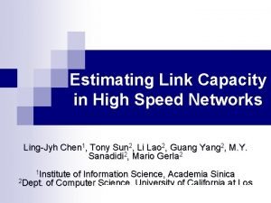 Estimating Link Capacity in High Speed Networks LingJyh Estimating Link Capacity in High Speed Networks LingJyh