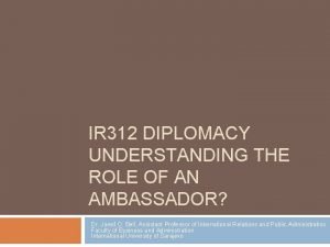 IR 312 DIPLOMACY UNDERSTANDING THE ROLE OF AN