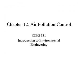 Chapter 12 Air Pollution Control CIEG 331 Introduction