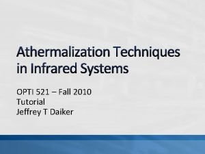 Athermalization Techniques in Infrared Systems OPTI 521 Fall Athermalization Techniques in Infrared Systems OPTI 521 Fall