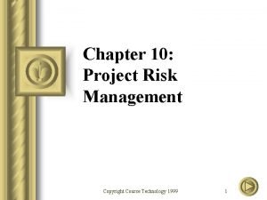 Chapter 10 Project Risk Management Copyright Course Technology