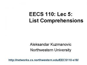 EECS 110 Lec 5 List Comprehensions Aleksandar Kuzmanovic