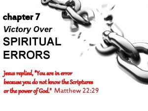 chapter 7 Victory Over SPIRITUAL ERRORS Jesus replied