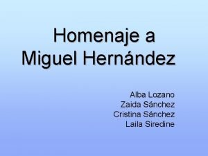 Homenaje a Miguel Hernndez Alba Lozano Zaida Snchez