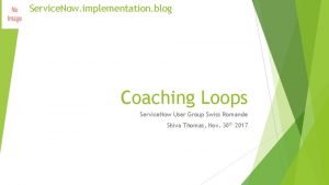 Service Now implementation blog Coaching Loops Service Now