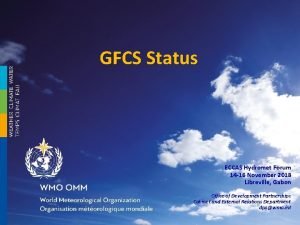 GFCS Status ECCAS Hydromet Forum 14 16 November