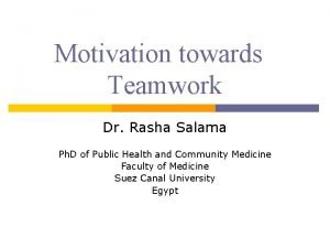 Motivation towards Teamwork Dr Rasha Salama Ph D