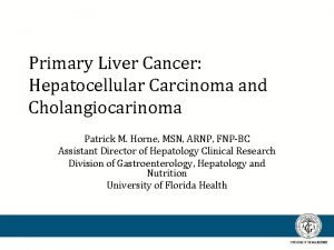 Primary Liver Cancer Hepatocellular Carcinoma and Cholangiocarinoma Patrick