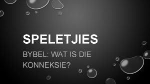 SPELETJIES BYBEL WAT IS DIE KONNEKSIE INSTRUKSIE Wat