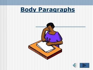 Body Paragraphs Body Paragraphs Purpose The body paragraphs