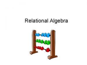 Relational Algebra Relational Algebra Relational algebra was defined
