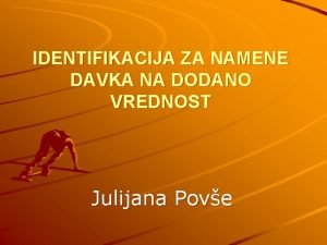 IDENTIFIKACIJA ZA NAMENE DAVKA NA DODANO VREDNOST Julijana