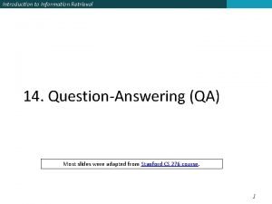 Introduction to Information Retrieval 14 QuestionAnswering QA Most