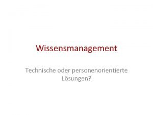 Wissensmanagement Technische oder personenorientierte Lsungen Was sehen Sie