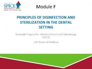 Module F PRINCIPLES OF DISINFECTION AND STERILIZATION IN