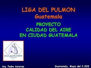 LIGA DEL PULMON Guatemala PROYECTO CALIDAD DEL AIRE
