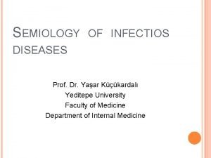 SEMIOLOGY OF INFECTIOS DISEASES Prof Dr Yaar Kkardal