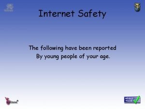 Internet Safety The following have been reported By