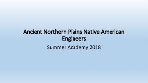 Ancient Northern Plains Native American Engineers Summer Academy
