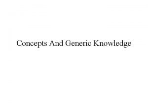 Concepts And Generic Knowledge Concepts Concepts are categories